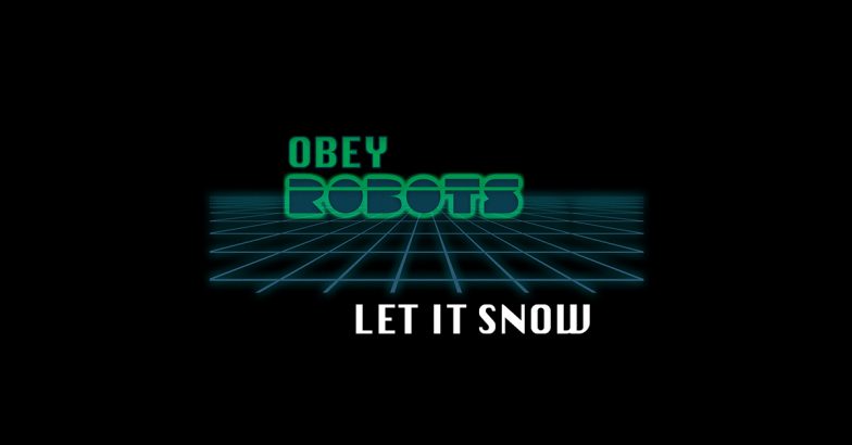 Obey Robots – “Let It Snow” (4/12/20)