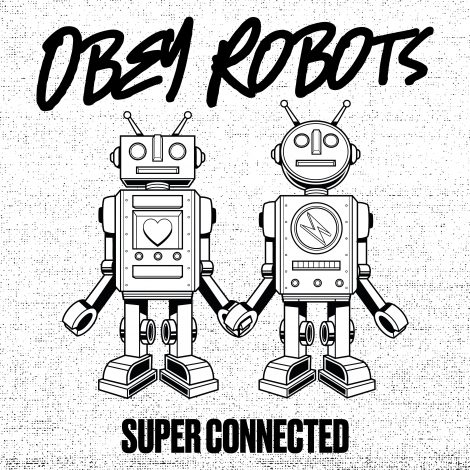 “Super Connected” – Obey Robots