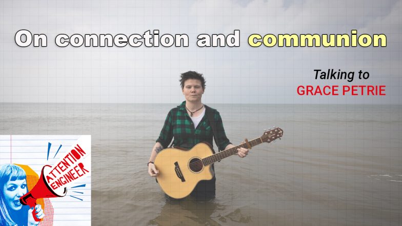 Grace Petrie on connection and communion – Attention Engineer Episode 49