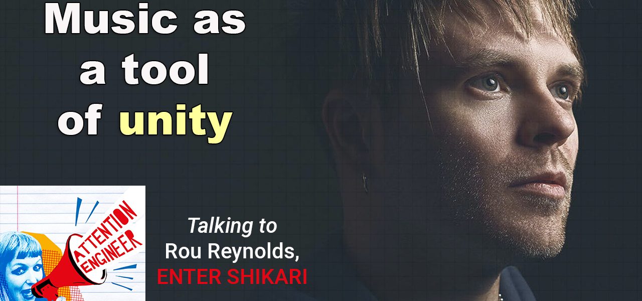 Music as a tool of unity – Rou Reynolds (Enter Shikari) – Attention Engineer Ep 48